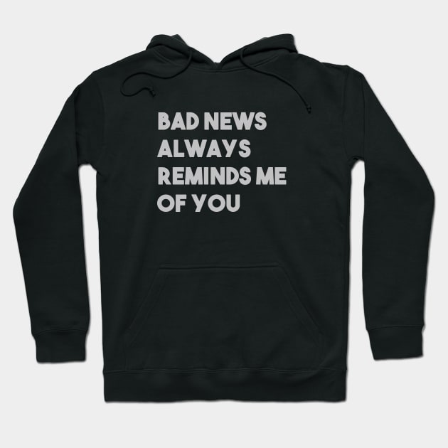 Bad News Always Reminds Me Of You, silver Hoodie by Perezzzoso